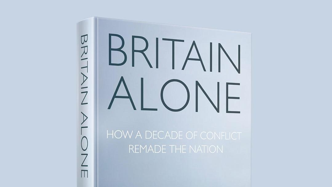 Hardback copy of the book "Britain Alone: How a decade of conflict remade the nation"