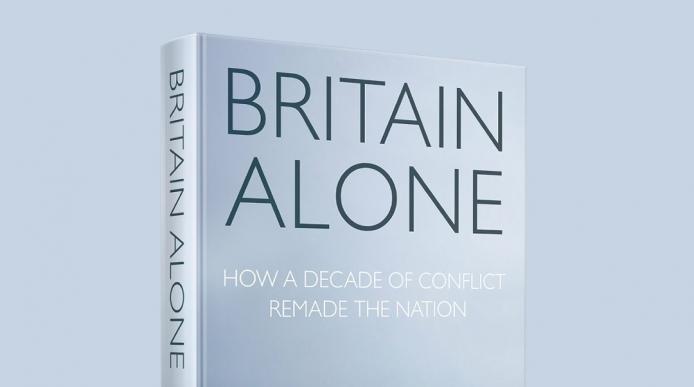 Hardback copy of the book "Britain Alone: How a decade of conflict remade the nation"